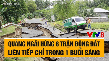 Quảng Ngãi hứng 8 trận động đất liên tiếp chỉ trong 1 buổi sáng