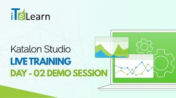 Katalon Studio Live Training Day - 02 Demo Session - iTeLearn