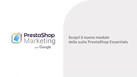 PrestaShop Marketing with Google: da oggi aumenta le vendite online con Google.