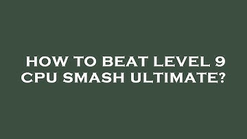 How to beat level 9 cpu smash ultimate?