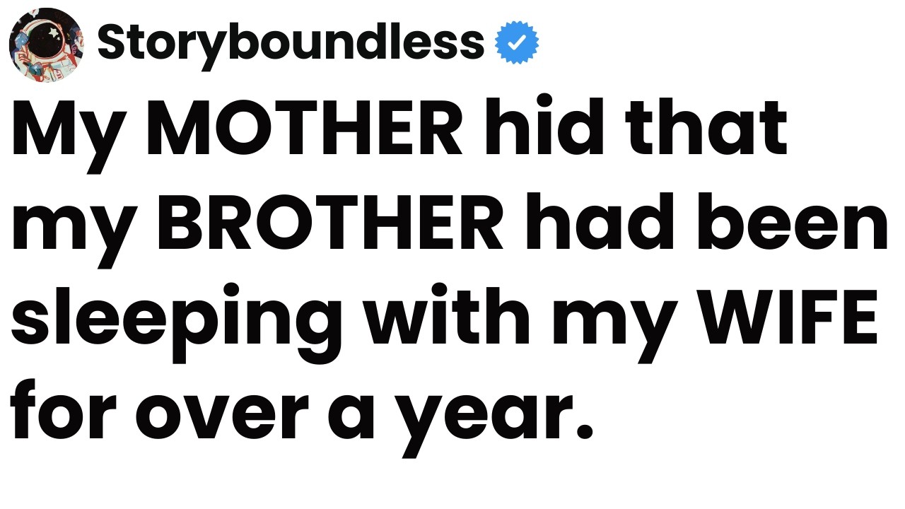 My MOTHER hid that my BROTHER had been sleeping with my WIFE for over a year.