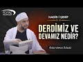 Derdimiz ve devamız nedir?