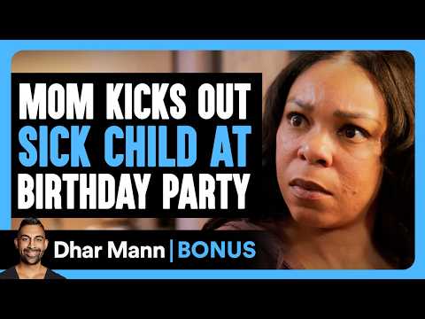 Thumbnail: Mom Kicks Out SICK CHILD At Birthday Party | Dhar Mann Bonus!