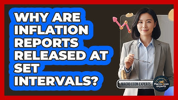 Why Are Inflation Reports Released At Set Intervals?