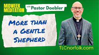 More Than a Gentle Shepherd | Midweek Meditation | Trinity Lutheran (LCMS) | Norfolk, VA