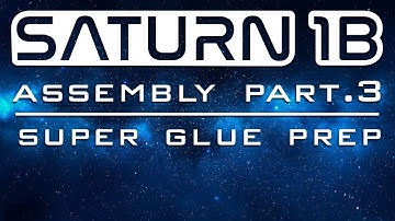 Saturn 1B Assembly Part 3 - Super Glue Prep