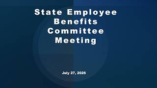 State Employee Benefits Committee Meeting 20260727