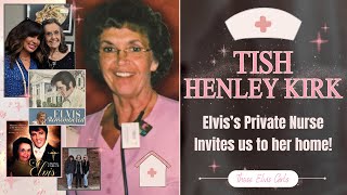 TISH HENLEY KIRK, Elvis's Private Nurse from '68'77, invites us to her home to talk Elvis!