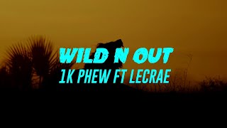 Wild N Out (Lyrics) 1K Phew Ft Lecrae