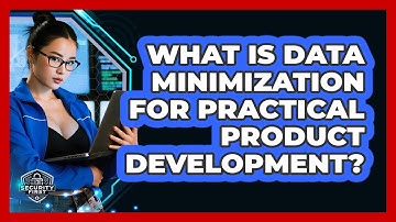 What Is Data Minimization For Practical Product Development? - SecurityFirstCorp.com
