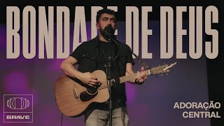 Video thumbnail of "Adoração Central - Bondade De Deus (Ao Vivo) | BRAVE Services"