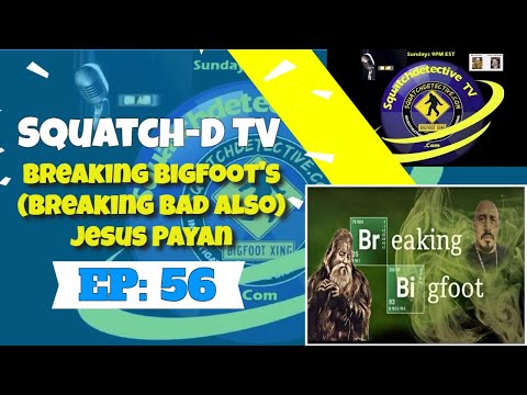 👉Bigfoot is Breaking Bad! w/Jesus Payan | Squatch-D TV Ep. 56