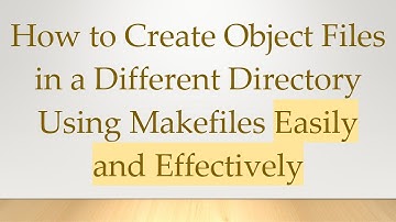 How to Create Object Files in a Different Directory Using Makefiles Easily and Effectively