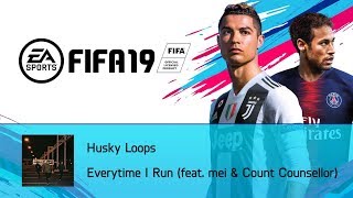 Husky Loops - Everytime I Run (feat. mei & Count Counsellor) (FIFA 19 Soundtrack)