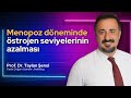 Menopoz döneminde östrojen seviyelerinin azalması | Prof. Dr. Taylan Şenol