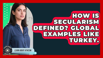 How Is Secularism Defined? Global Examples Like Turkey. - Learn About Atheism