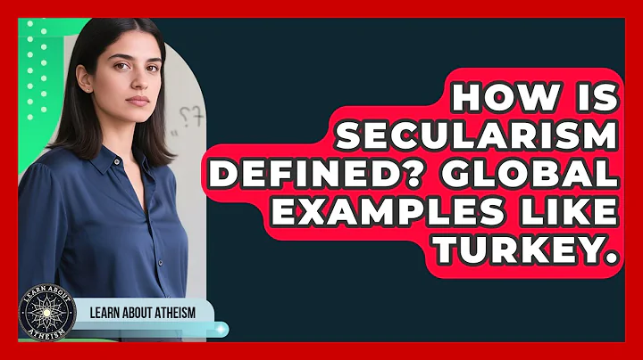 How Is Secularism Defined? Global Examples Like Turkey. - Learn About Atheism