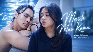 Masih Mau Kamu  Cover  Fatqeel Ost Asmara Gen Z