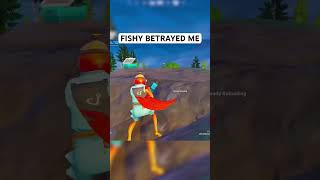 A FISH BETRAYED ME!