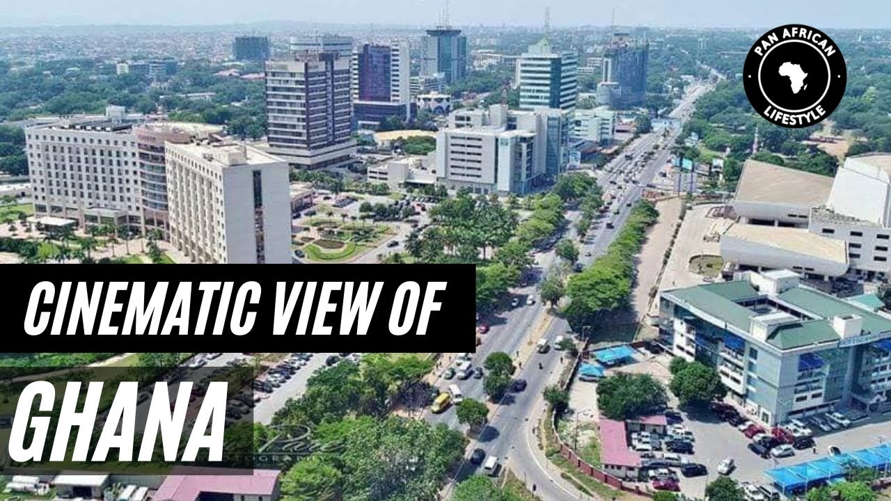 Cinematic View of Ghana | PAN AFRICAN LIFESTYLE