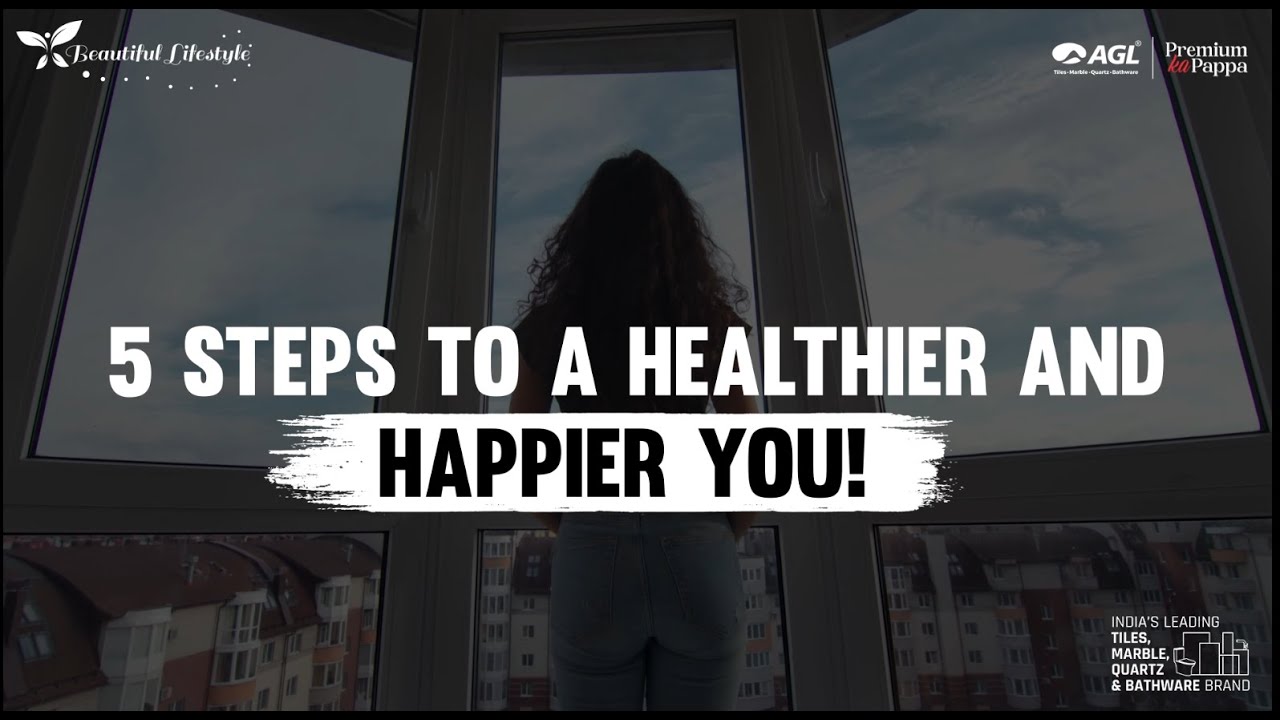 5 steps to a healthier and happier you! - YouTube