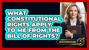 What Constitutional Rights Apply To Me From The Bill Of Rights? - Justice System Explained