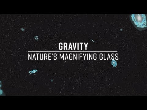 Gravity - Nature's Magnifying Glass