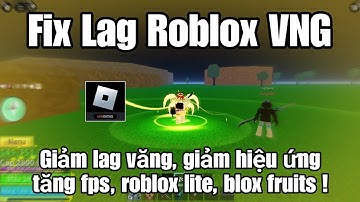 Fix Lag Roblox VNG| Cách giảm lag full game roblox vng, blox fruits, steal a brainrot..v.v
