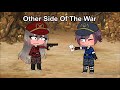Other side of the war glmm (13+) read description 400+ subs special
