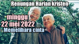 Renungan harian kristen ! minggu 22 mei 2022 ! Memelihara cinta