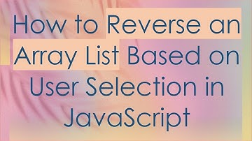 How to Reverse an Array List Based on User Selection in JavaScript