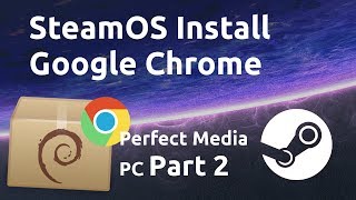 How to install Google Chrome SteamOS - Perfect Media/Gaming PC Part 2
