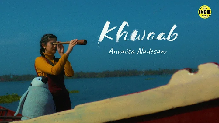 Khwaab - Anumita Nadesan | Big Indie Bang | Bhavi ...