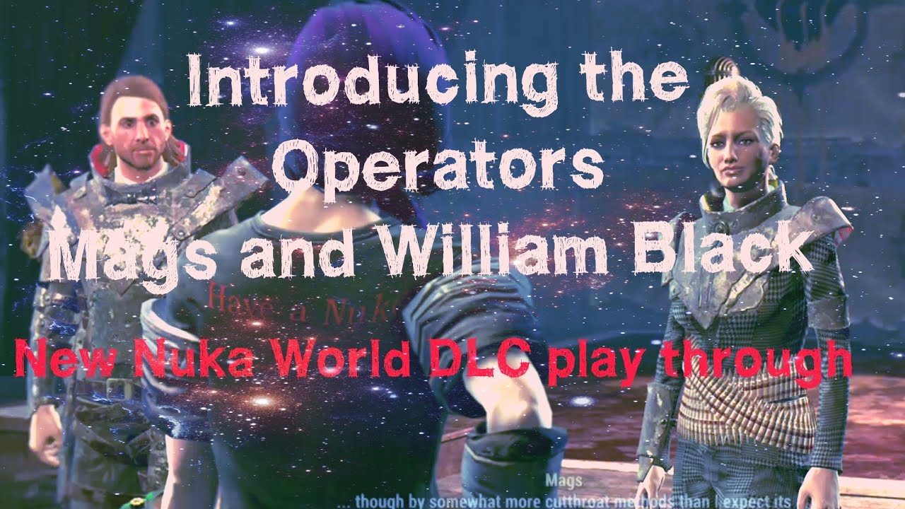 [Fallout 4]Nuka World- Meet The Operators (NEW play through)