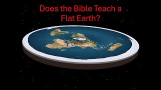 Does the Bible Teach a Flat Earth
