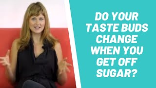 Do your taste buds change when you get off sugar?