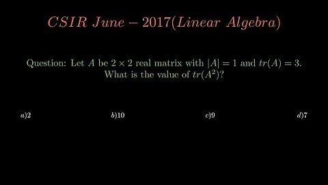 CSIR NET Linear Algebra question | June 2017 | Based on determinant and trace of a matrix A