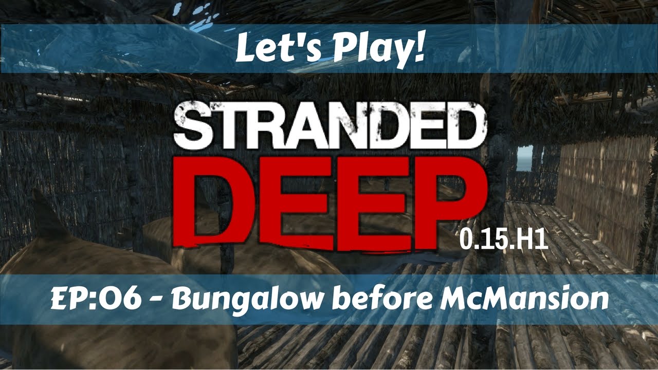 Let's Play!: Stranded Deep 0.15.H1: Ep6: Bungalow before McMansion - YouTube