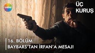 Baybars'tan İrfan'a mesaj! | Üç Kuruş 16. Bölüm