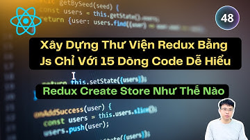 48. Redux Create Store Như Thế Nào