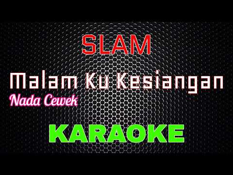 SLAM - Malam Ku Kesiangan [Karaoke] NADA CEWEK | LMusical