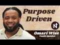 Purpose Driven | Omari Wise, Youth Speaker