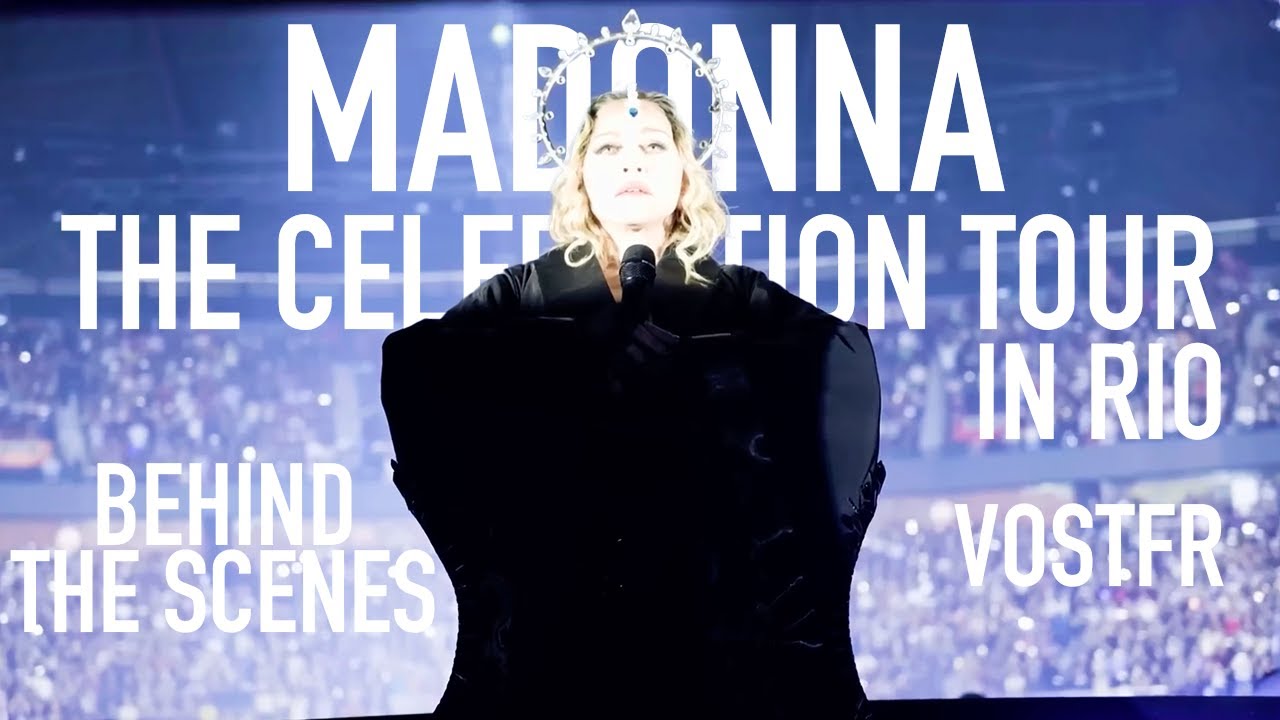 Madonna - The Celebration Tour in Rio (Behind-the-scenes) VOSTFR - YouTube
