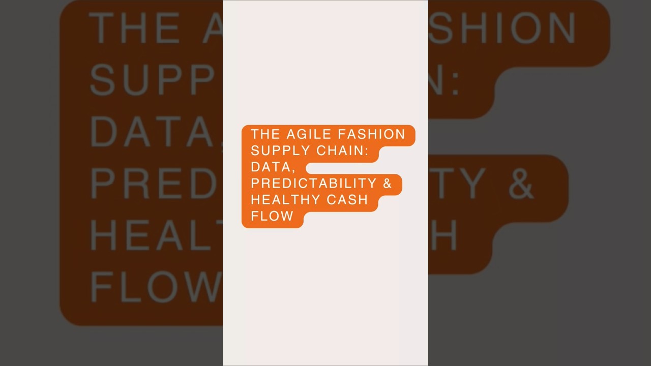 The Agile Fashion Supply Chain: Data, Predictability & Healthy Cash Flow