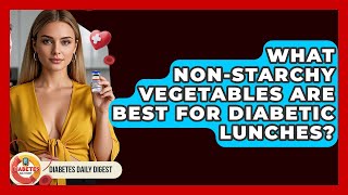 What Non-starchy Vegetables Are Best For Diabetic Lunches? - Diabetes Daily Digest