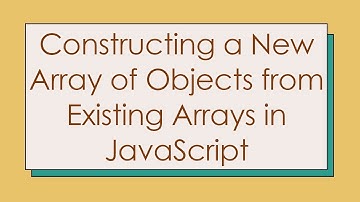 Constructing a New Array of Objects from Existing Arrays in JavaScript