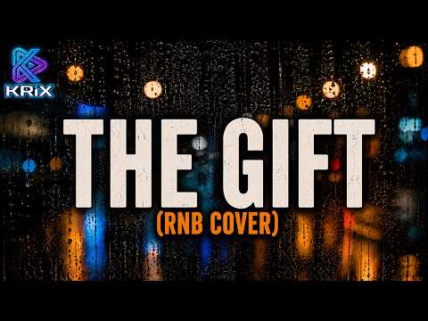 THE GIFT (RNB COVER) | KRIX