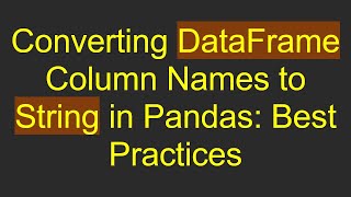 Converting DataFrame Column Names to String in Pandas: Best Practices