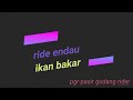 RIDE ENDAU IKAN BAKAR 2025