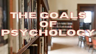 The goals of psychology | English | Simplified | GoalsOfPsychology
